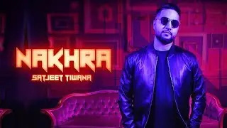 NAKHRA - Satjeet Tiwana (Official Video) 94music | New Punjabi Song 2018