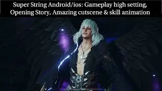 Super String Android/ios: Gameplay high setting, Opening Story, Amazing cutscene & skill animation
