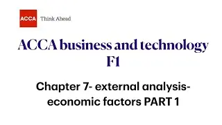 Chapter 7 External analysis- economic factors PART 1 FAB/F1 ACCA, Business and technology