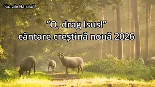 ”O, drag Isus!” cântare creștină nouă 2026