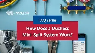 Maple Air Inc. | FAQ Series | How Does a Ductless Mini-Split System Work?
