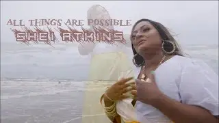 Shei Atkins - All Things Are Possible💛✨ - Video #NEWSINGLE