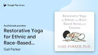 Restorative Yoga for Ethnic and Race-Based&hellip; by Gail Parker &middot; Audiobook preview