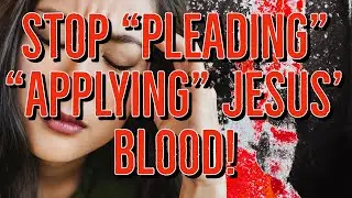 CHARISMATICS need to STOP pleading the BLOOD OF JESUS.
