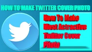 How To Make Twitter Cover Photo || how to make most attractive Twitter Cover photo