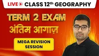 Class 12 Geography Term 2 Exam - Complete Chapter Revision (LIVE) (2022-23)