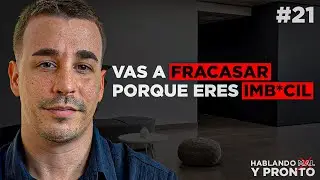 Vas a Fracasar Porque Eres Imb*cil I #21 Hablando Mal y Pronto El Podcast