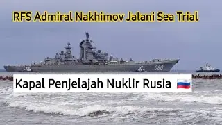 RFS Admiral Nakhimov (Kirov Class) - Mulai Jalani Sea Trial