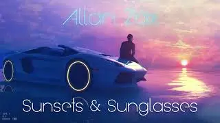 Allan Zax - Sunsets & Sunglasses [Synthwave]