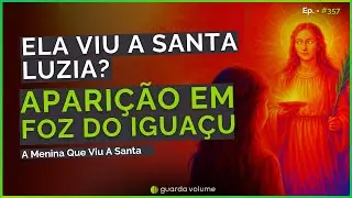 ELA VIU A SANTA LUZIA em Foz do Igua&ccedil;u | RELATO REAL de uma APARI&Ccedil;&Atilde;O | Guarda Volume Podcast #357