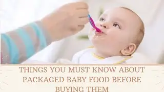 Things You Must Know About Packaged Baby Food Before Buying Them