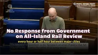 No Response from Government on All-Island Rail Review - 09/07/24 [Paul Murphy TD]
