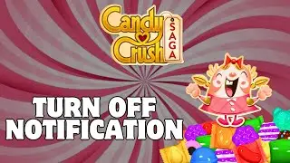 How to Turn Off Notification of Candy Crush Game? 2024 (Quick & Easy) | Candy Crush