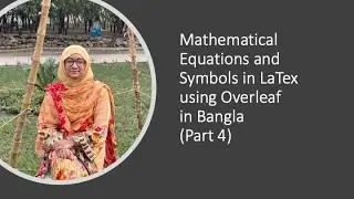 Mathematical Equations and Symbols in LaTex using Overleaf - in Bangla (Part 4)