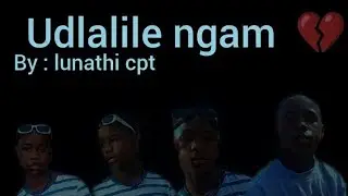 (Udlala ngam)by lunathi cpt_-