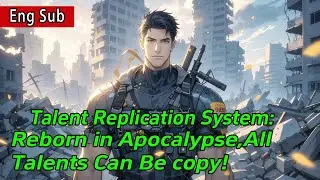 [fulfilling story]Talent Replication System:Reborn in Apocalypse,All Talents Can Be copy!