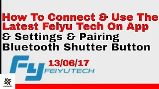How To Connect & Use Latest Feiyu Tech On App & Settings & Pair Bluetooth Shutter Button