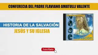 11 Programa de Jesus y su Iglesia - Historia de la Salvación - Padre Flaviano Amatulli
