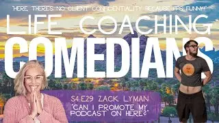 Life Coaching Comedians S4:E29 Zack Lyman &ldquo;Can I Promote My Podcast On Here?&rdquo;