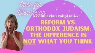 The REAL difference between Reform & Orthodox Judaism