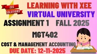 MGT402 COST & MANAGEMENT ACCOUNTING  ASSIGNMENT 1 FALL 2025 Virtual University of Pakistan