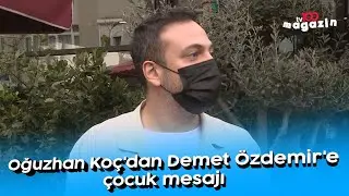 Oğuzhan Koç'dan Demet Özdemir'e çocuk mesajı