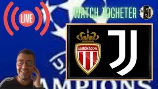 Monaco  - JUVENTUS  / UCL / WATCH TOGHTER