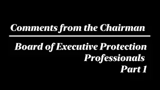 Chairman of the Board of Executive Protection Professionals  Comments Part 1