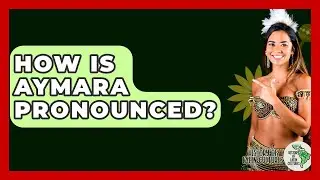 How Is Aymara Pronounced? - History Of Latin Cultures