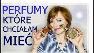 PERFUMY, O KTÓRYCH OD DAWNA MYŚLAŁAM ORAZ KILKA ZAPACHÓW KUPIONYCH Z POLECENIA.