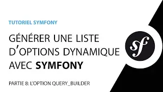 Créer une liste d'options (select) dynamique avec Symfony - Partie 8 - L'option query_builder