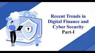 Lecture_40_A_RECENT TRENDS IN DIGITAL FINANCE AND CYBERSECURITY_Swayam