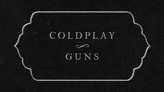 Coldplay - Guns (Official Lyric Video)