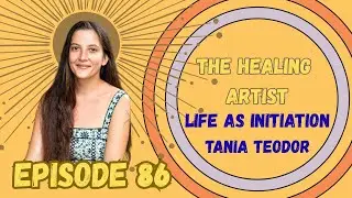 Life as an Initiation: Living the Sacred Path with Tania Teodor