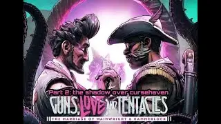 Guns, Love, and Tentacles DLC Part 2: The Shadow Over Cursehaven