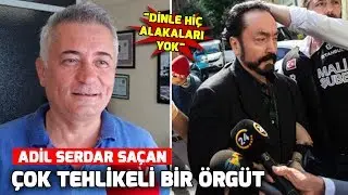 Adil Serdar Saçan: Çok tehlikeli bir örgüt