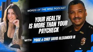 Words of the Wise Podcast: Chief David Alexander III &mdash; Your Health Is Worth More Than Your Paycheck