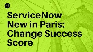ServiceNow New in Paris:  Change Success Score