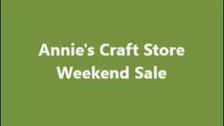 Annie's Craft Store Weekend Sale
