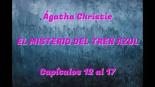 3. EL MISTERIO DEL TREN AZUL -  &Aacute;gatha Christie  -  Cap&iacute;tulos 12 al 17
