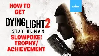 Dying Light 2: How to Get Slowpoke! Trophy / Achievement