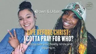 Life Before Christ: I gotta pray for who?