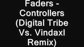 Faders - Controllers (Digital Tribe Vs. Vindaxl Remix)