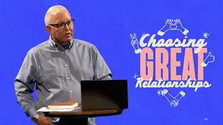 Choosing Great Relationships | Dr. John Trent