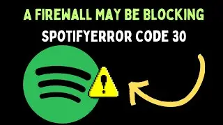 How to Fix A Firewall May Be Blocking Spotify, Error Code 30 on Windows 11