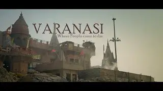 VARANASI - Where People come to die / Cinematic Shortfilm