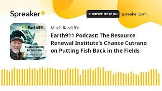 Earth911 Podcast: The Resource Renewal Institute's Chance Cutrano on Putting Fish Back in the Fields