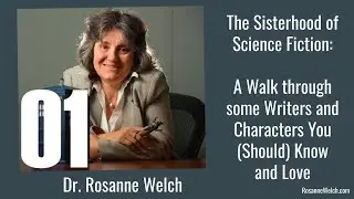 01 Introduction from The Sisterhood of Science Fiction with Dr. Rosanne Welch