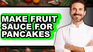 How To Make Fruit Sauce For Pancakes (UPDATED)