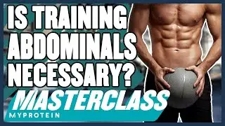 Abs Training: How Important Are They? | Masterclass | Myprotein